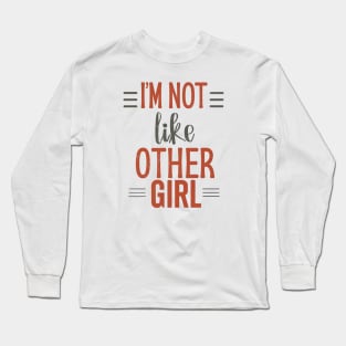 I'm Not Like Other Girls Long Sleeve T-Shirt